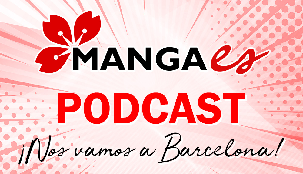 Mangaes Podcast ¡Nos vamos a Barcelona!